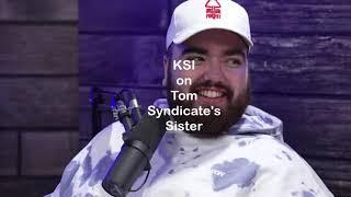 KSI on Tom Syndicate's Sister