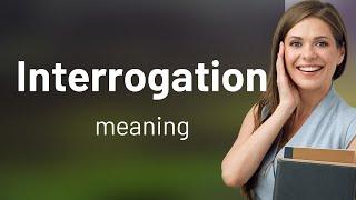 Interrogation | INTERROGATION meaning