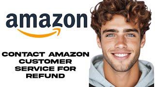 How To Contact Amazon Customer Service For Refund