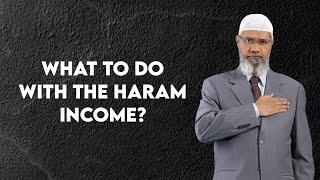 What to do with the haram income? - Dr. Zakir Naik