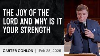 The Joy of The Lord And Why Is It Your Strength | Carter Conlon | 2/26/2025