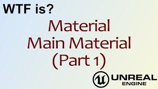 WTF Is? Material - Main Material (Part 1) in Unreal Engine