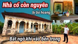 Khám phá bên trong Ngôi nhà cổ giàu có nhất Vùng thời vàng son còn đâu giờ bỏ hoang không ai ở