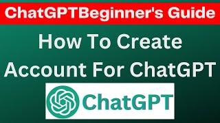 How To Sign Up For Chat GPT Account: A Beginner's Guide On How to register for ChatGPT