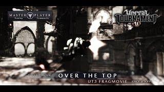 UT3 Fragmovie | Over the Top | MasterPlayer | (60ᶠᵖˢ) HD 