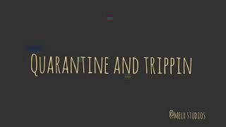 Quarantine and Trippin | Melx studios