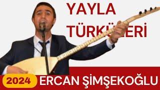 Ercan Şimşekoğlu - Yayla Türküleri 2024