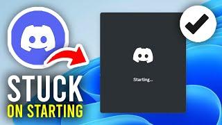 How To Fix Discord Stuck On Starting - Full Guide