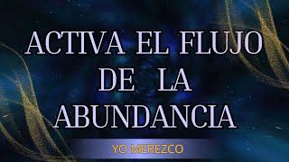 Meditación: ACTIVA EL FLUJO DE LA ABUNDANCIA INFINITA  YO MEREZCO - YO RECIBO