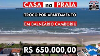 CASA na PRAIA de ITAGUAÇU em SÃO FRANCISCO DO SUL , TROCO por Apartamento em BALNEÁRIO CAMBORIÚ!!!