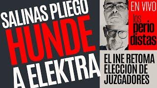 #EnVivo ¬ #LosPeriodistas ¬ Salinas Pliego hunde a Elektra ¬ El INE retoma elección de juzgadores