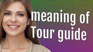 Tour guide | meaning of Tour guide