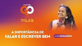 A IMPORTÂNCIA DE FALAR E ESCREVER BEM | EP. 008 GO TALKS 2024 | ANA GUIMARÃES