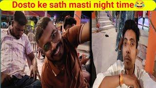 Dosto Ke Sath Masti || Night life enjoy 