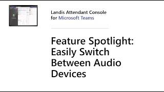 Landis Attendant Console for Microsoft Teams: Efficiently Change Audio Device with 1 Click