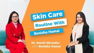 SKIN CARE ROUTINE WITH BENISHA HAMAL | DR SMRITI SHRESTHA