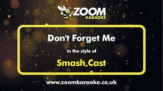 Smash Cast - Don't Forget Me - Karaoke Version from Zoom Karaoke