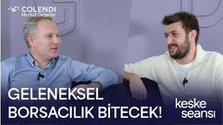 Geleneksel Borsacılık Bitecek! | Tuna Çetinkaya & Yunus Şahin | Keşke Seansı