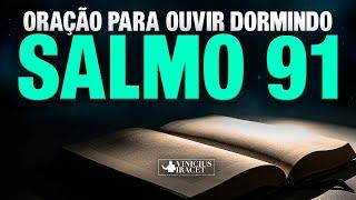 ORAÇÃO PARA OUVIR ENQUANTO DORME - Salmo 91 | @viniciusiracet2