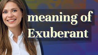 Exuberant | meaning of Exuberant