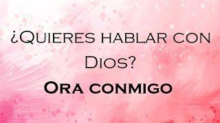 ¿Quieres hablar con Dios? Ora conmigo