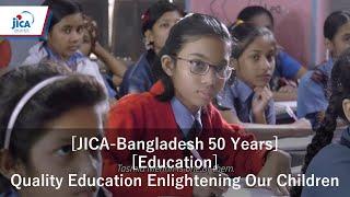 [JICA-Bangladesh 50 Years][Education]Quality Education Enlightening Our Children