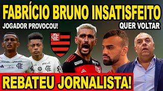 FLA NA FINAL! JOGADOR PROVOCOU! FABRÍCIO BRUNO INSATISFEITO! REBATEU! QUER VOLTAR PARA O FLA?