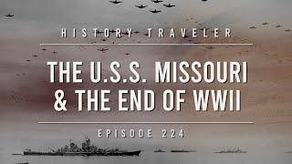 The U.S.S. Missouri & the End of WWII | History Traveler Episode 224