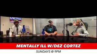 Mentally Ill w/Dez Cortez Episode #14