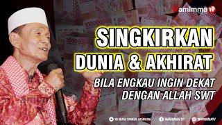 Singkirkan Dunia Dan Akhirat Bila Engkau Ingin Dekat Dengan Allah SWT - Buya Syakur