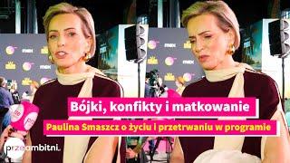 Paulina Smaszcz o ŻYCIU i BÓJKACH w „Królowych przetrwania 2”: Chcieli żebym umarła