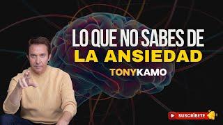 Lo que no sabes de la ansiedad | Tony Kamo