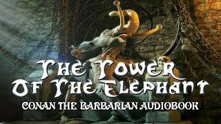 The Tower Of The Elephant (Remastered) Conan the Barbarian - Robert E. Howard full fantasy audiobook