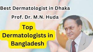 Prof. Dr. M.N. Huda, Best Dermatologist in Dhaka |  Top Dermatologist in Dhaka #doctor #dermatology