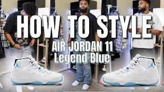 HOW TO STYLE AIR JORDAN 11 LEGEND BLUE COLUMBIA ( STYLE TIPS & ON FOOT REVIEW)