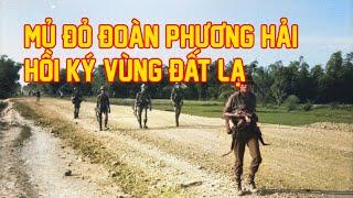 MŨ ĐỎ ĐOÀN PHƯƠNG HẢI VÀ VÙNG ĐẤT CUỐI | Hồi Ký Miền Nam VN