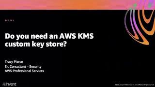 AWS re:Invent 2020: Do you need an AWS KMS custom key store?