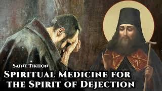 Spiritual Medicine for the Spirit of Dejection - St. Tikhon of Zadonsk