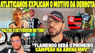 ATLETICANOS EXPLICAM O MOTIVO DA DERROTA "FLAMENGO" SERÁ O PRIMEIRO CAMPEÃO DENTRO DA ARENA MRV