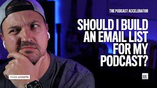 Should I Build an Email List for My Podcast? [And Grow My Podcast Downloads!]