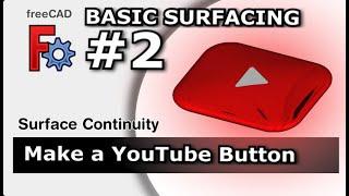 FreeCAD: Simple Surface Continuity | Make your own YouTube Button | Basic Surfacing #2