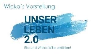 S1E1 - Unser Leben 2.0 -  Ella und Wicka Wille erzählen! Wickas Vorstellung