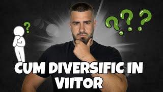 Cum Diversific In Viitor !