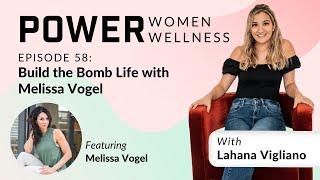 58. Build the Bomb Life with Melissa Vogel