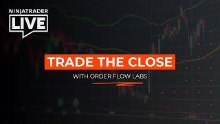 NinjaTrader Live | Trade the Close with OrderFlow Labs (6/17/25)