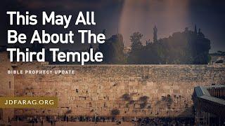 Bible Prophecy Update, This May All Be About The Third Temple - Sunday, October 27th, 2024