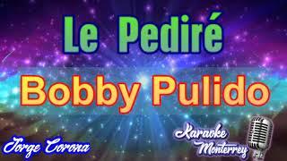 Karaoke Monterrey Tejano - Bobby Pulido - Le Pediré