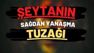 ŞEYTANIN SAĞDAN YANAŞMA TUZAĞI ?