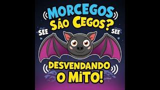 Mito? Morcegos são cegos?