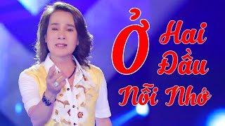 Ở Hai Đầu Nỗi Nhớ - Ngô Quốc Linh - Nhạc Trữ Tình Nghe Day Dứt Con Tim